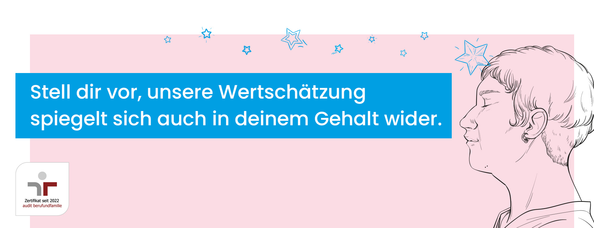 Stell dir vor, unsere Wertschätzung spiegelt sich auch in deinem Gehalt wider.