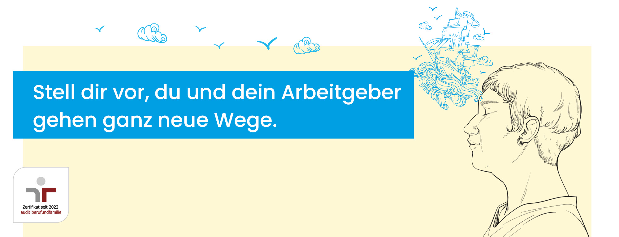 Stell dir vor, du und dein Arbeitgeber gehen ganz neue Wege.