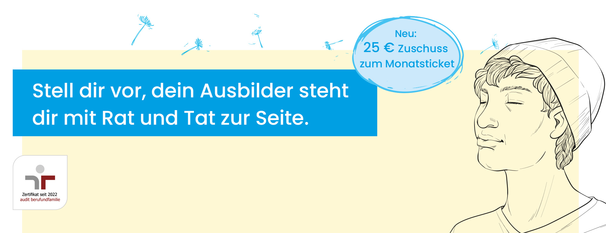 Stell dir vor, dein Ausbilder steht dir mit Rat und Tat zur Seite.